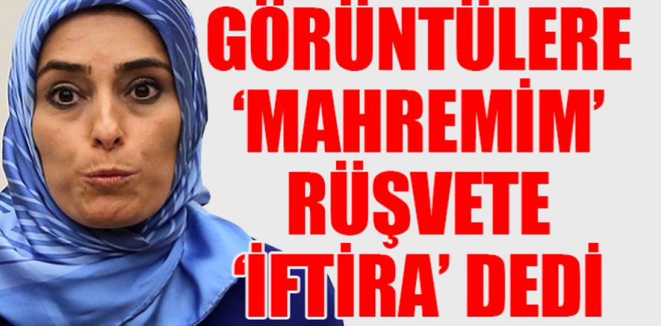 Görüntülere 'MAHREMİM' rüşvete 'İFTİRA' dedi