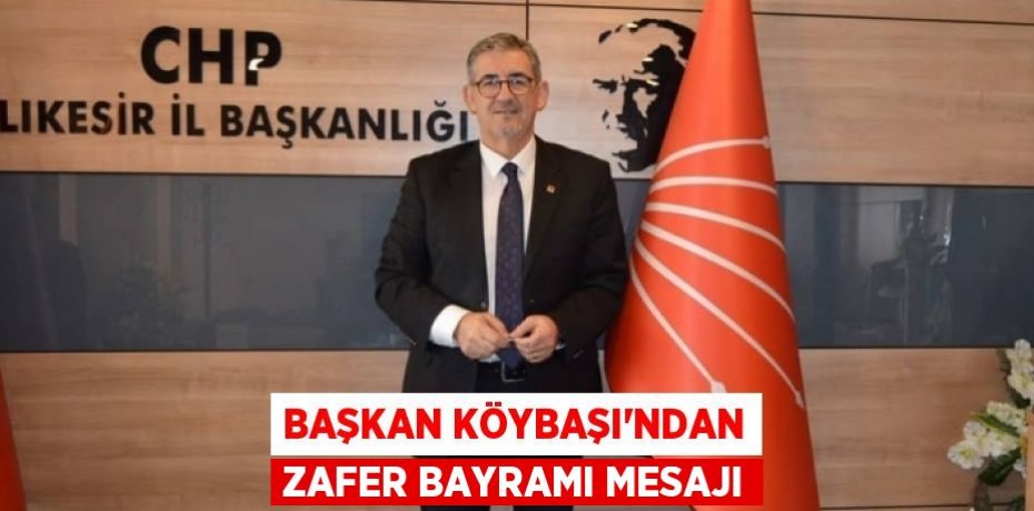 BAŞKAN KÖYBAŞI’NDAN ZAFER BAYRAMI MESAJI