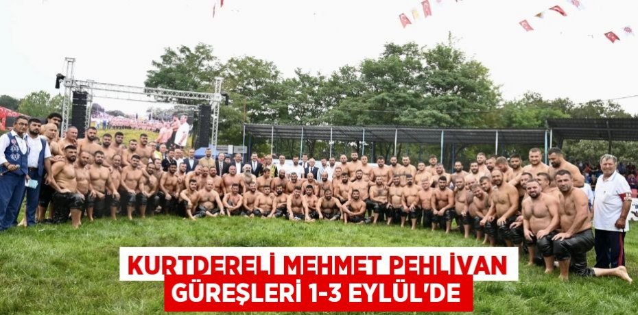 KURTDERELİ MEHMET PEHLİVAN GÜREŞLERİ 1-3 EYLÜL’DE