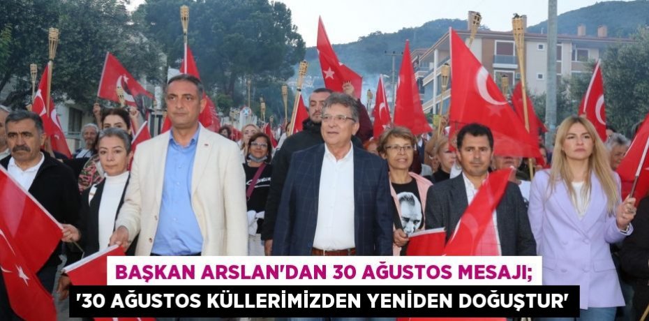 Başkan Arslan’dan 30 Ağustos mesajı; “30 Ağustos küllerimizden yeniden doğuştur”
