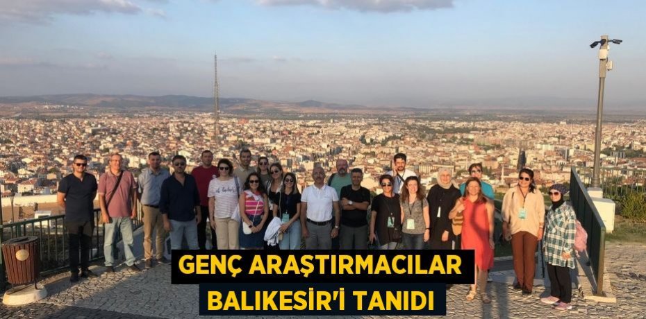Genç araştırmacılar Balıkesir'i tanıdı