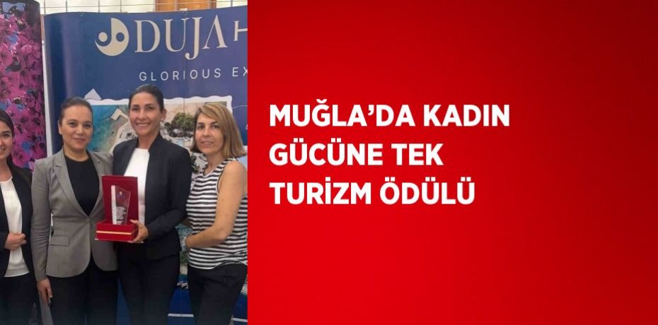 MUĞLA’DA KADIN GÜCÜNE TEK TURİZM ÖDÜLÜ