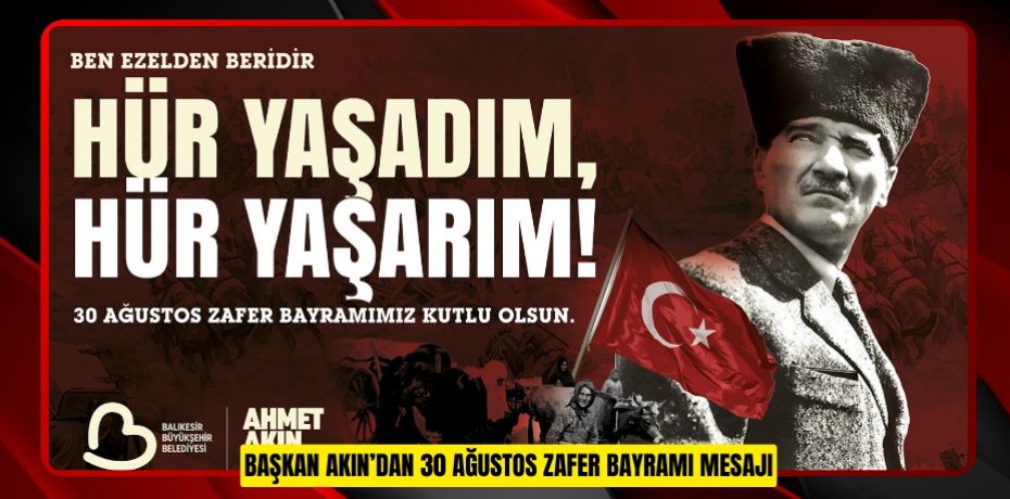 BAŞKAN AKIN’DAN 30 AĞUSTOS ZAFER BAYRAMI MESAJI