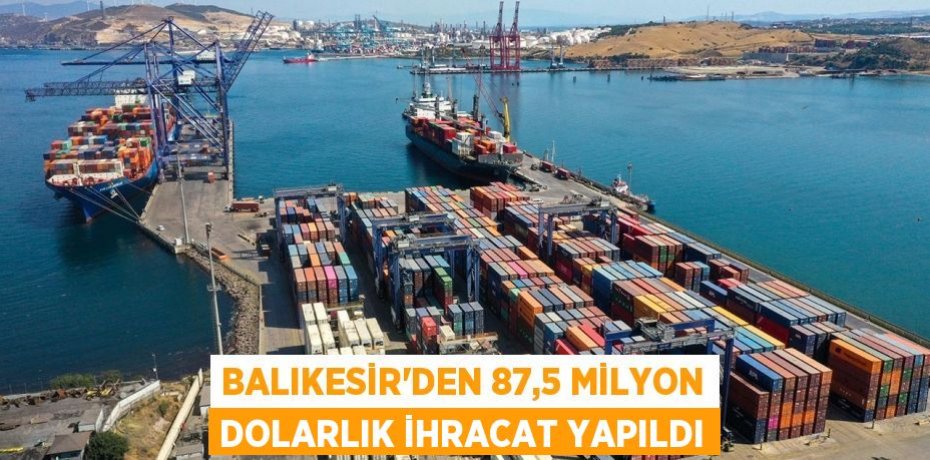 Balıkesir'den 87,5 milyon dolarlık ihracat yapıldı