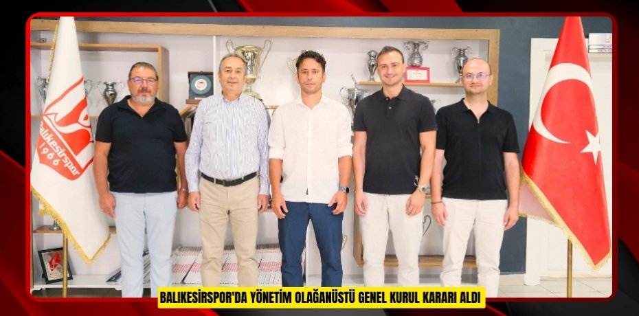 Balıkesirspor'da yönetim olağanüstü genel kurul kararı aldı  
