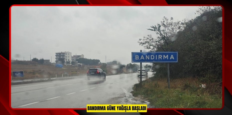 Bandırma güne yağışla başladı
