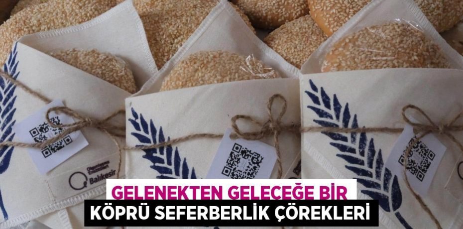 Gelenekten Geleceğe Bir Köprü Seferberlik Çörekleri