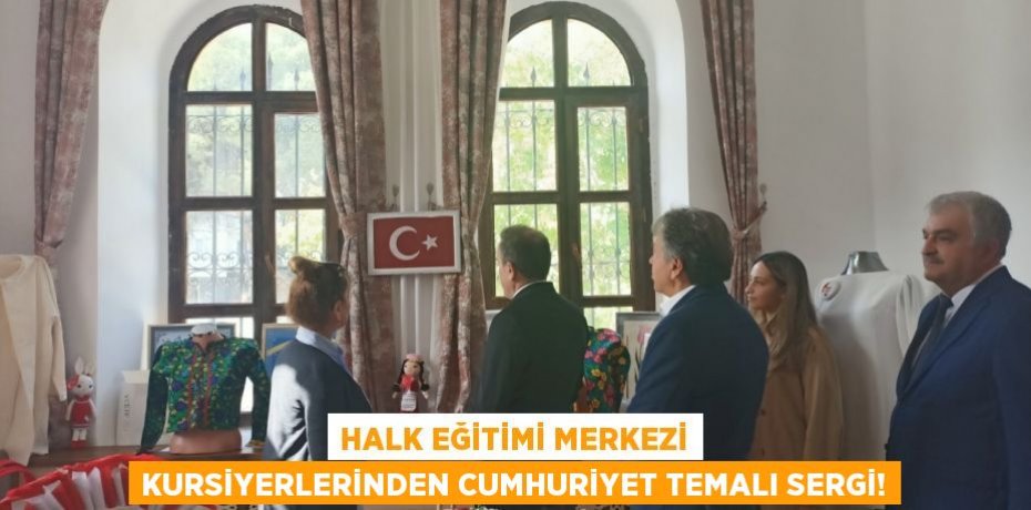 Halk Eğitimi Merkezi Kursiyerlerinden Cumhuriyet Temalı Sergi!