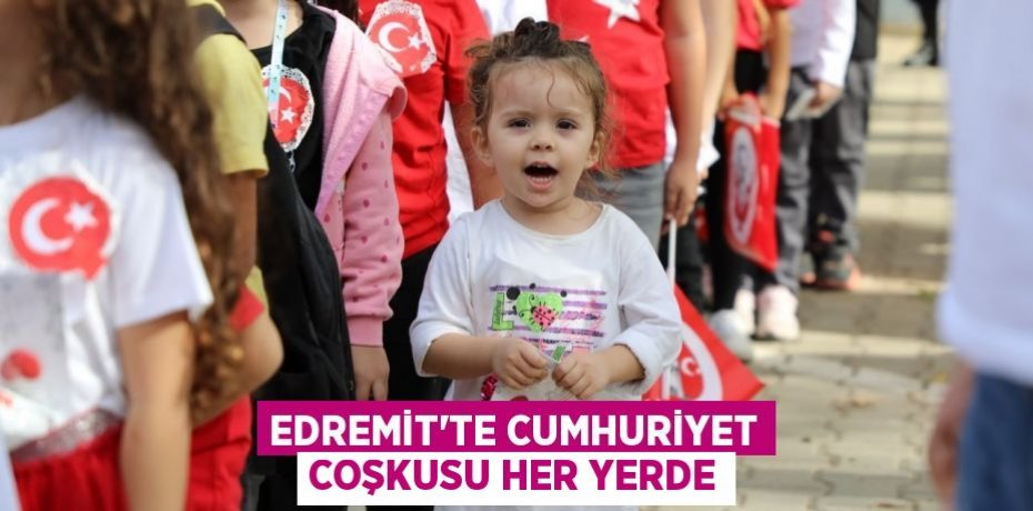 Edremit’te Cumhuriyet coşkusu her yerde