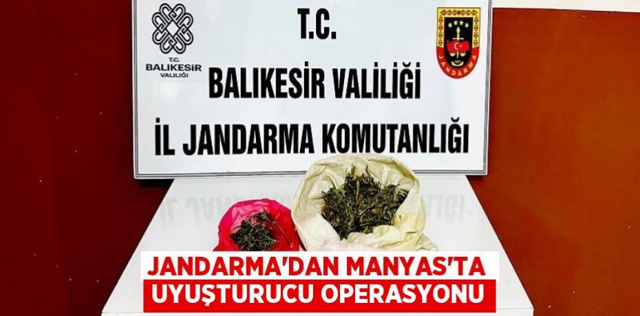 JANDARMA’DAN MANYAS’TA UYUŞTURUCU OPERASYONU