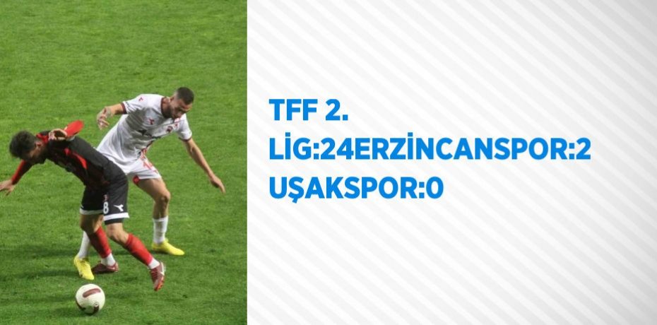 TFF 2. LİG:24ERZİNCANSPOR:2 UŞAKSPOR:0