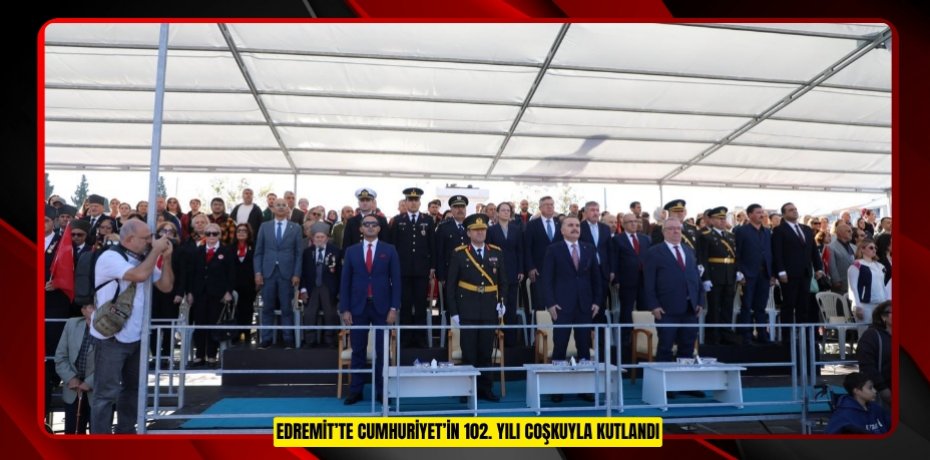 EDREMİT’TE CUMHURİYET’İN 102. YILI COŞKUYLA KUTLANDI