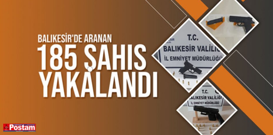 Balıkesir'de aranan 185 şahıs yakalandı