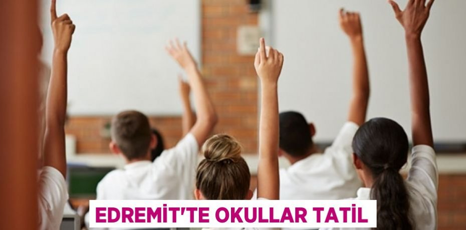 EDREMİT’TE OKULLAR TATİL
