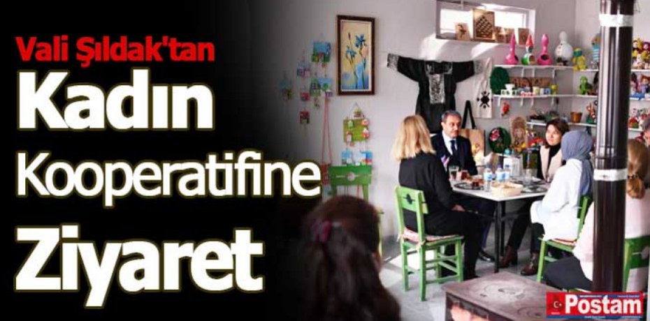 Vali Şıldak'tan Kadın Kooperatifine Ziyaret