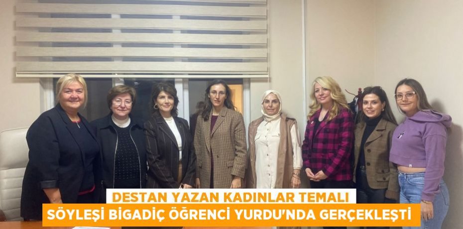 Destan Yazan Kadınlar Temalı Söyleşi Bigadiç Öğrenci Yurdu'nda Gerçekleşti