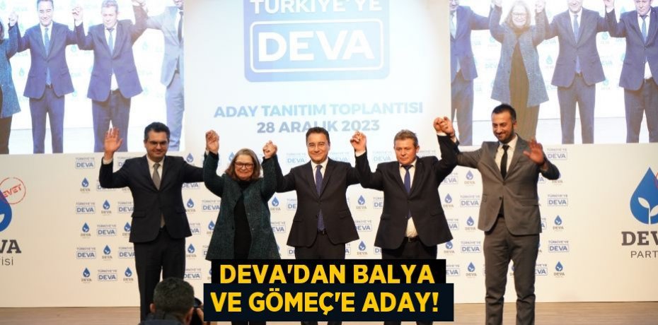 DEVA’DAN BALYA VE GÖMEÇ’E ADAY!