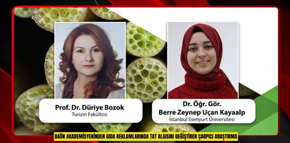 BAÜN AKADEMİSYENİNDEN GIDA REKLAMLARINDA TAT ALGISINI DEĞİŞTİREN ÇARPICI ARAŞTIRMA