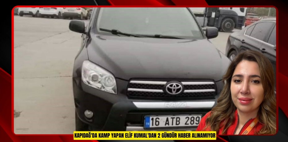 Kapıdağ'da kamp yapan Elif Kumal'dan 2 gündür haber alınamıyor