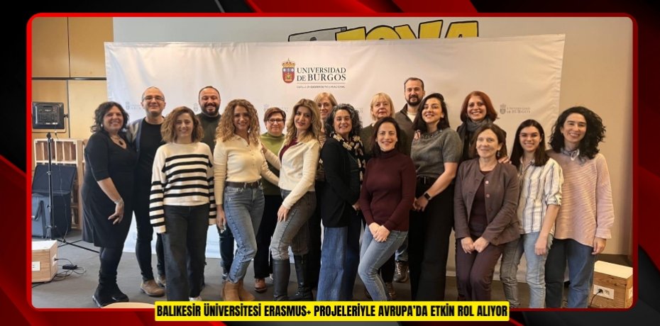 BALIKESİR ÜNİVERSİTESİ ERASMUS+ PROJELERİYLE AVRUPA’DA ETKİN ROL ALIYOR