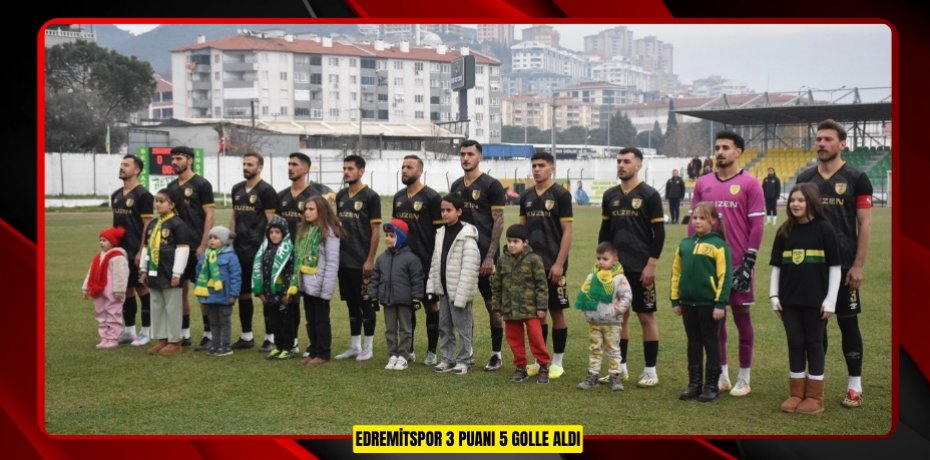 EDREMİTSPOR 3 PUANI 5 GOLLE ALDI