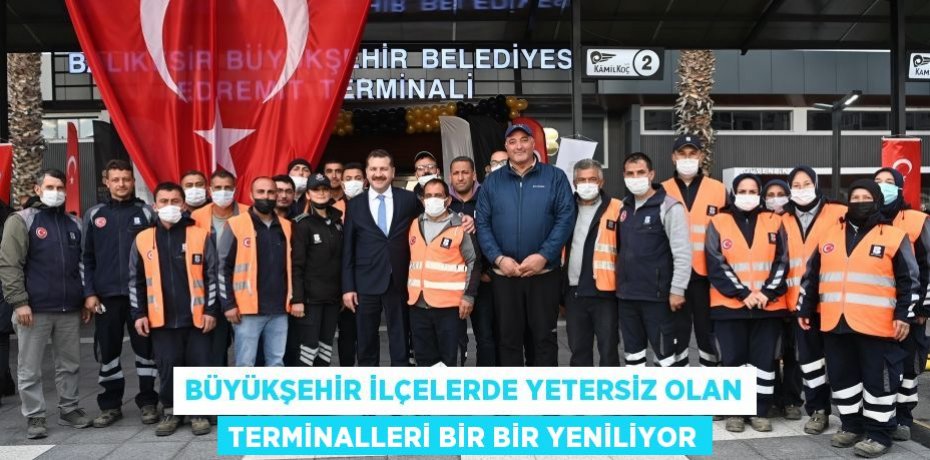Büyükşehir ilçelerde yetersiz olan terminalleri bir bir yeniliyor