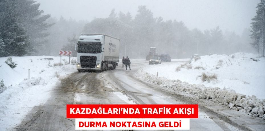 Kazdağları’nda trafik akışı durma noktasına geldi  