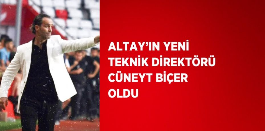 ALTAY’IN YENİ TEKNİK DİREKTÖRÜ CÜNEYT BİÇER OLDU