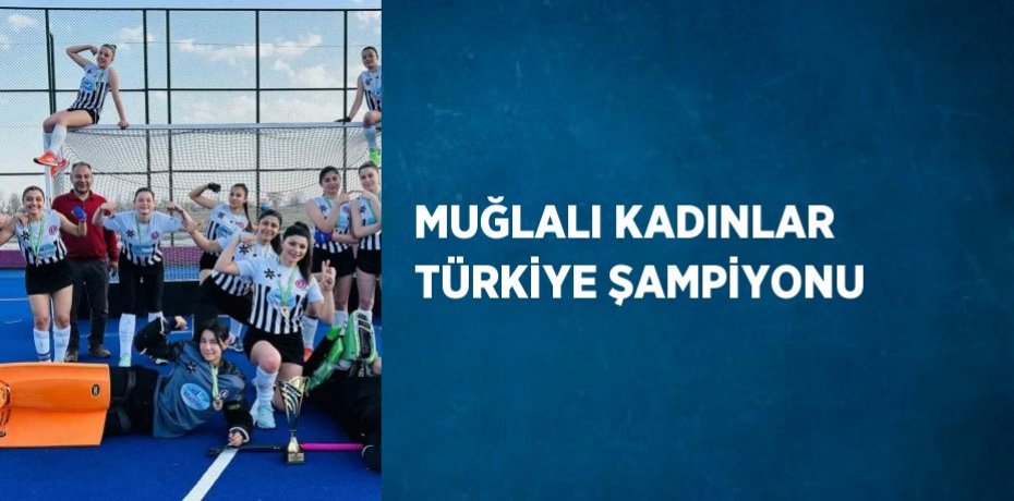 MUĞLALI KADINLAR TÜRKİYE ŞAMPİYONU