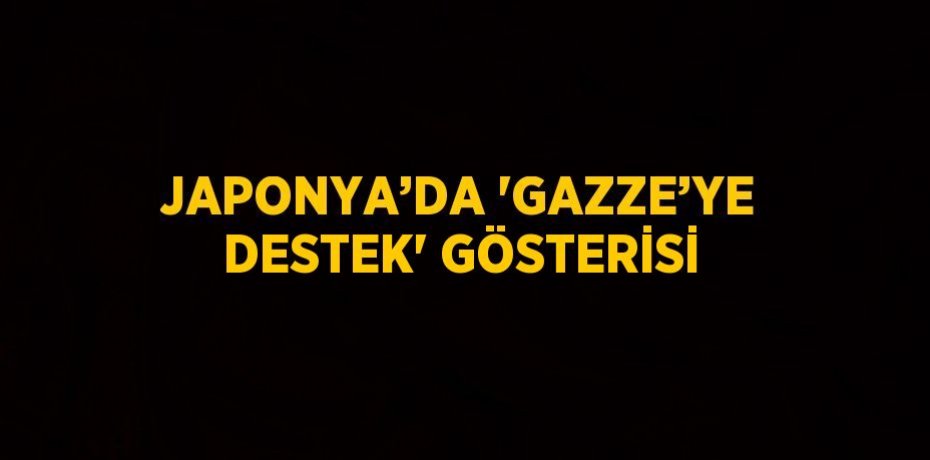JAPONYA’DA 'GAZZE’YE DESTEK' GÖSTERİSİ