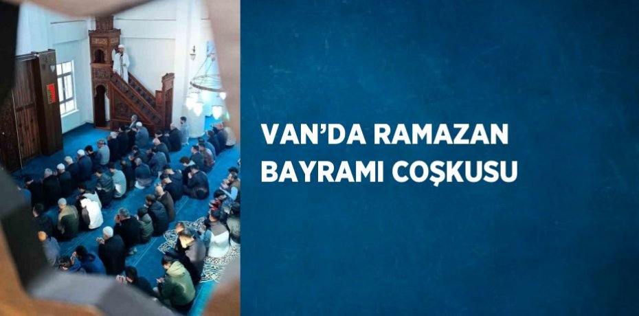 VAN’DA RAMAZAN BAYRAMI COŞKUSU