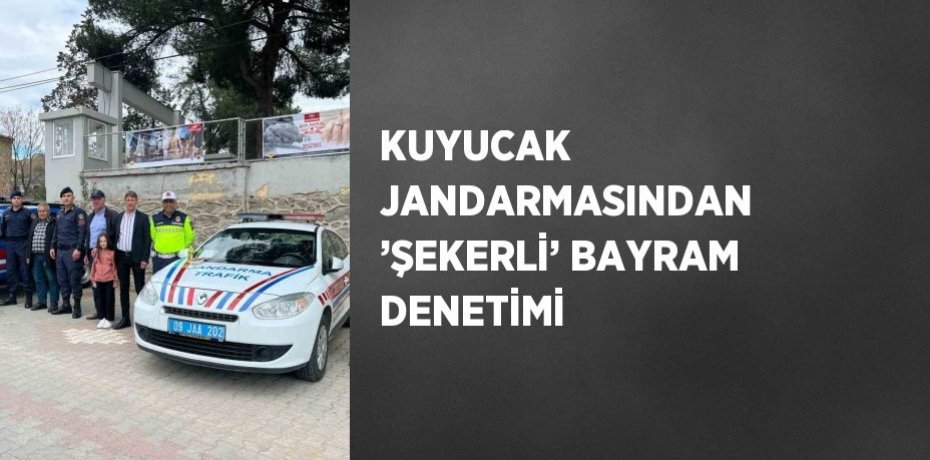 KUYUCAK JANDARMASINDAN ’ŞEKERLİ’ BAYRAM DENETİMİ