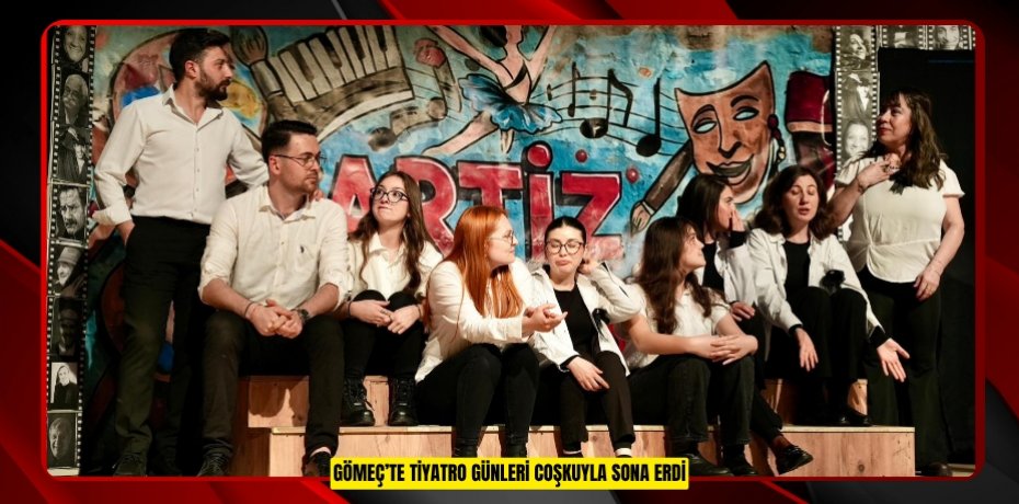 GÖMEÇ’TE TİYATRO GÜNLERİ COŞKUYLA SONA ERDİ