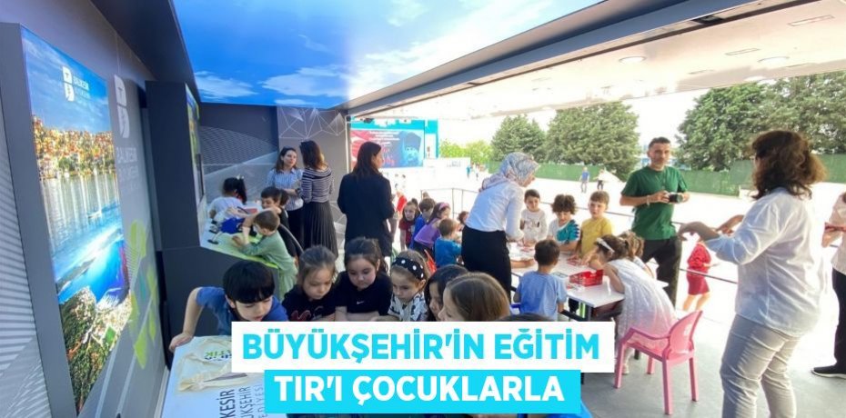 Büyükşehir’in eğitim TIR’ı çocuklarla