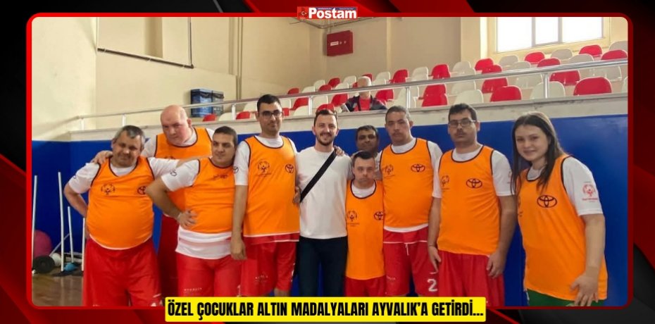 ÖZEL ÇOCUKLAR ALTIN MADALYALARI AYVALIK’A GETİRDİ…
