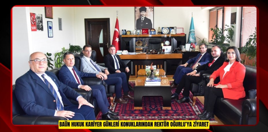 BAÜN HUKUK KARİYER GÜNLERİ KONUKLARINDAN REKTÖR OĞURLU’YA ZİYARET