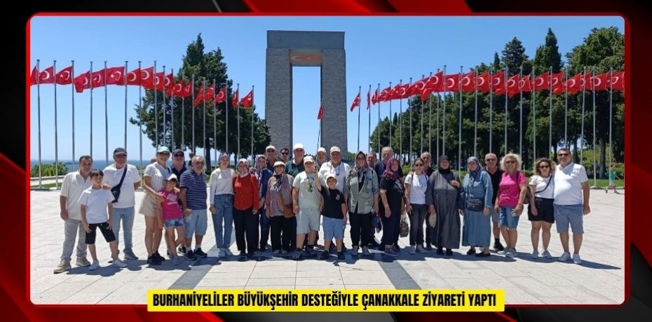 Burhaniyeliler Büyükşehir desteğiyle Çanakkale ziyareti yaptı  