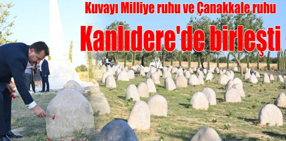 Kuvayı Milliye ruhu ve Çanakkale ruhu Kanlıdere’de birleşti