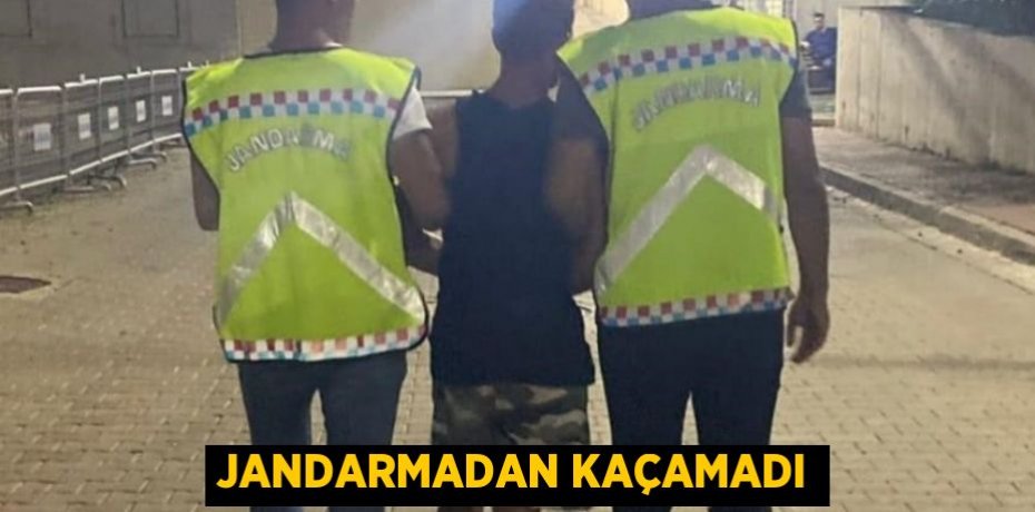 JANDARMADAN KAÇAMADI