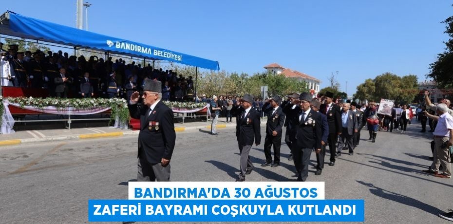 Bandırma’da 30 Ağustos Zaferi Bayramı coşkuyla kutlandı