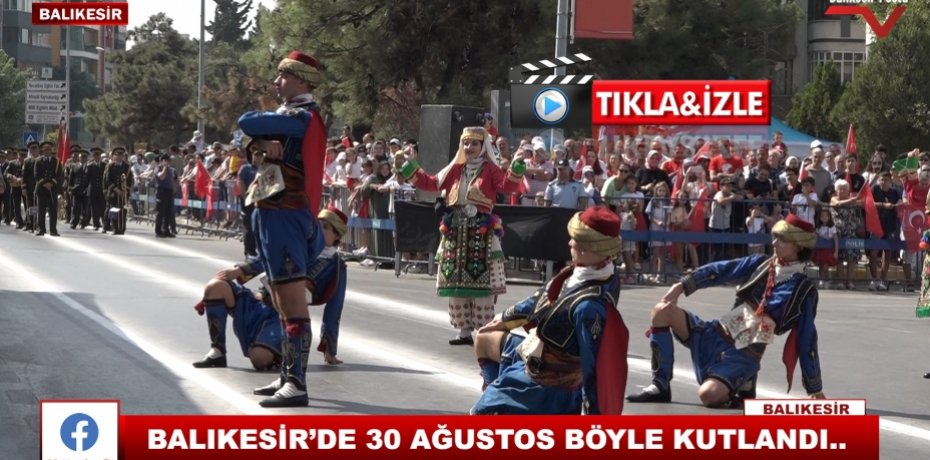 BALIKESİR'DE 30 AĞUSTOS COŞKUYLA KUTLANDI