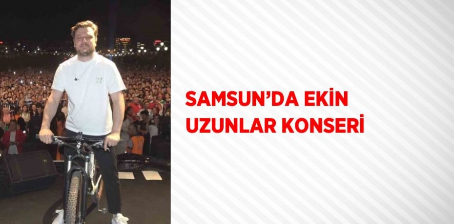 SAMSUN’DA EKİN UZUNLAR KONSERİ