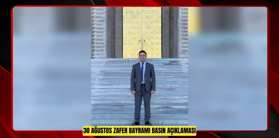 30 AĞUSTOS ZAFER BAYRAMI BASIN AÇIKLAMASI