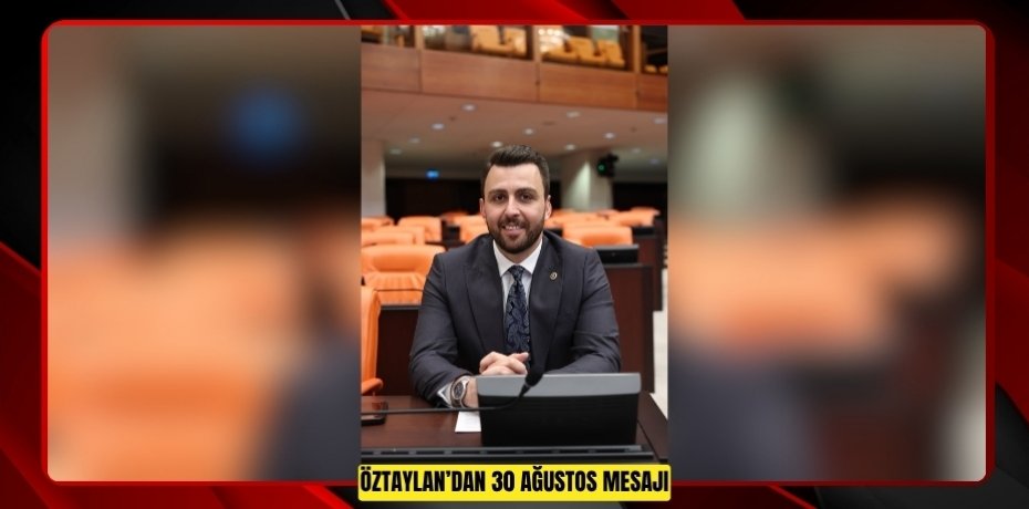 ÖZTAYLAN’DAN 30 AĞUSTOS MESAJI