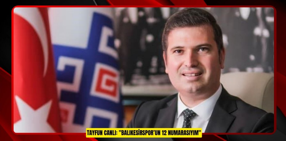 Tayfun Canlı: "Balıkesirspor’un 12 numarasıyım"