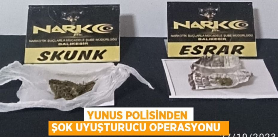 YUNUS POLİSİNDEN ŞOK UYUŞTURUCU OPERASYONU 