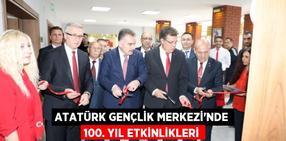 ATATÜRK GENÇLİK MERKEZİ’NDE 100. YIL ETKİNLİKLERİ