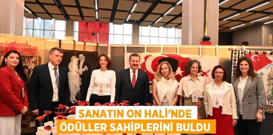 SANATIN ON HALİ’NDE ÖDÜLLER SAHİPLERİNİ BULDU