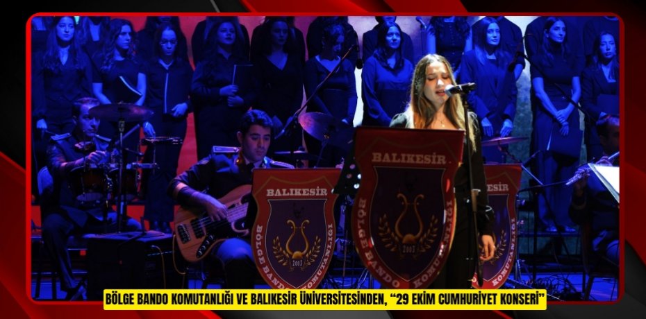 BÖLGE BANDO KOMUTANLIĞI VE BALIKESİR ÜNİVERSİTESİNDEN, “29 EKİM CUMHURİYET KONSERİ”