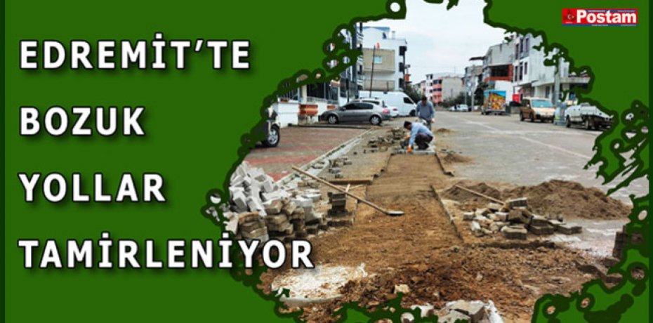 EDREMİT’TE BOZUK YOLLAR TAMİRLENİYOR